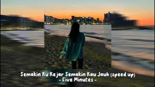 Semakin Ku Kejar Semakin Kau Jauh - Five Minutes | speed up | (tiktok version )