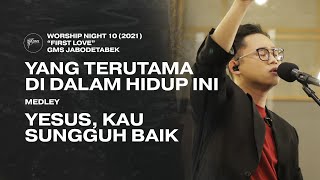 Video thumbnail of "YANG TERUTAMA DI DALAM HIDUP INI medley YESUS, KAU SUNGGUH BAIK - WORSHIP NIGHT 10 (2021)"