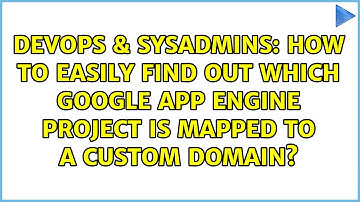 How to easily find out which Google App Engine project is mapped to a custom domain?