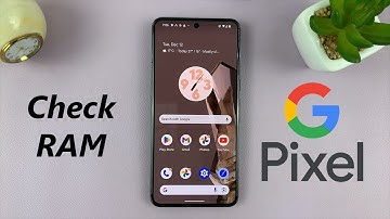 How To Check RAM On Google Pixel