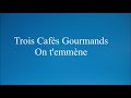 Trois Cafés gourmands  - On t&#39;emmène  - (Audio)