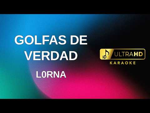 GOLFAS DE VERDAD - l0rna (Karaoke version) - UltraHD