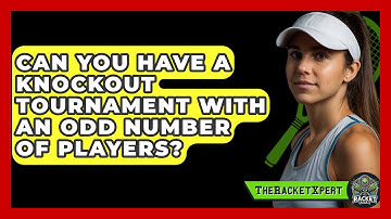 Can You Have A Knockout Tournament With An Odd Number Of Players? - The Racket Xpert