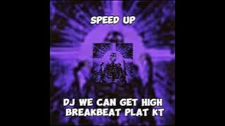 SPEED UP DJ WE CAN GET HIGH BREAKBEAT PLAT KT🤙