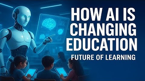 How AI is Changing Education: The Future of Learning Explained