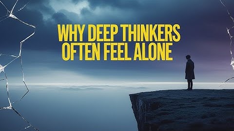 Why Deep Thinkers Are Destined to Walk Alone | A Hard Truth