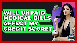 Will Unpaid Medical Bills Affect My Credit Score - Crazy About Credit Cards