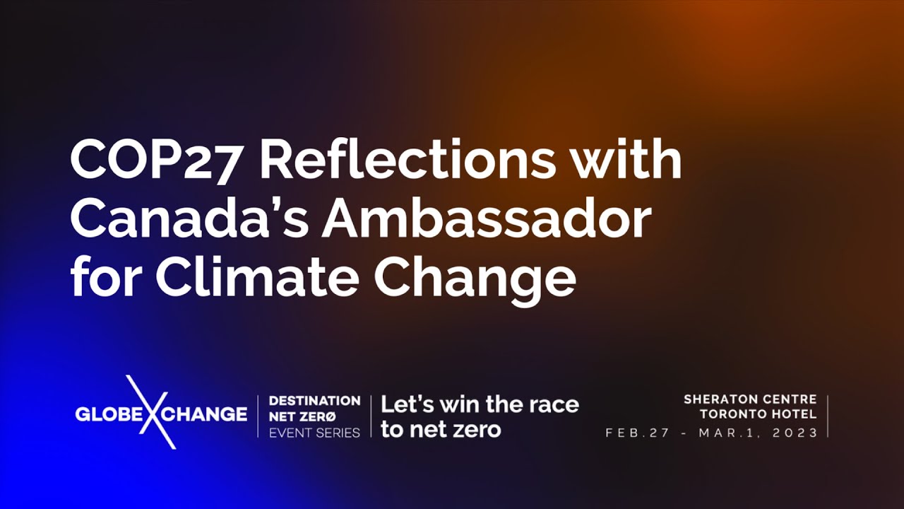 COP27 Reflections with Canada’s Ambassador for Climate Change