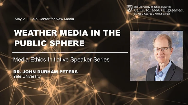 Media Ethics Initiative: John Durham Peters on Wea...