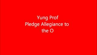 Yung Prof - Pledge Allegiance to the O