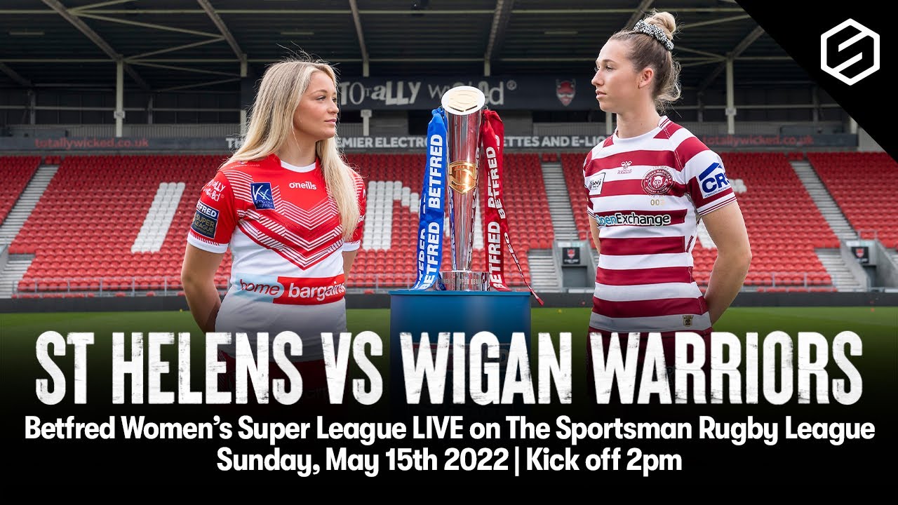 Womens SL Opener St Helens v Wigan 15th of May 2pm on The Sportsman - The General Rugby League Forum