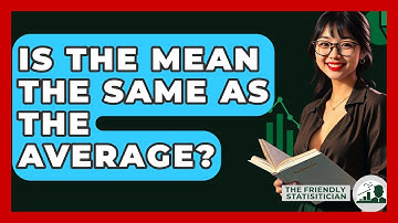 Is The Mean The Same As The Average? - The Friendly Statistician