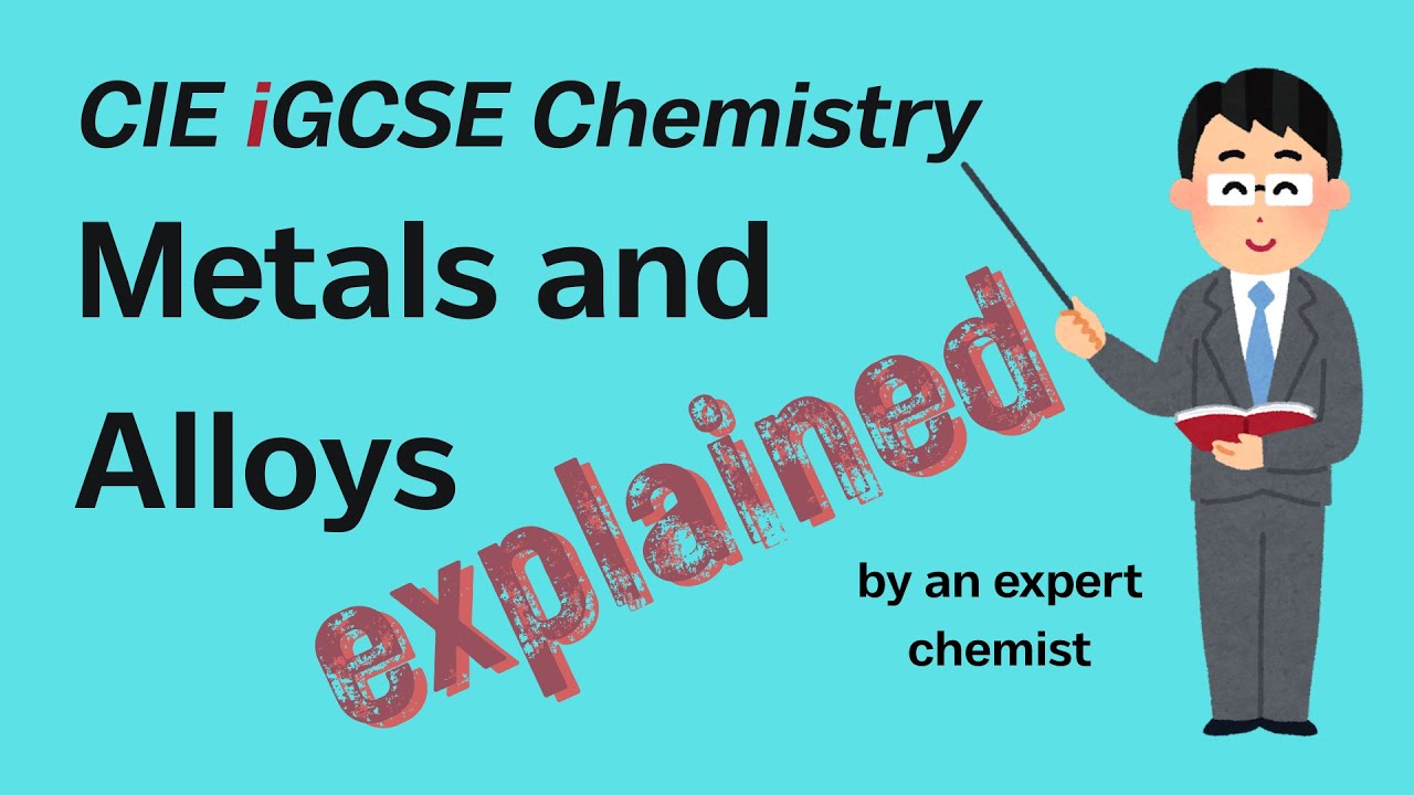 Metals and alloys, their properties and uses | Cambridge iGCSE Chemistry 9.(1, 2, 3)
