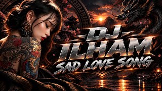 DJ ILHAM - SAD LOVE SONG SLOW FULL BASS GACOR SOUND VIRAL TIKTOK TERBARU 2026 YANG KALIAN CARI!!