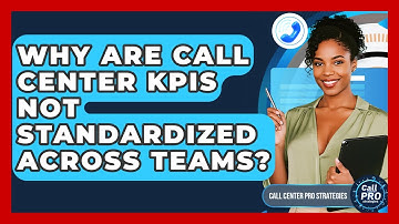 Why Are Call Center KPIs Not Standardized Across Teams? - Call Center Pro Strategies