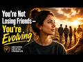 You’re Not Losing Friends — You’re Evolving