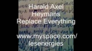 Watch Harald Axel Heymans Replace Everything video