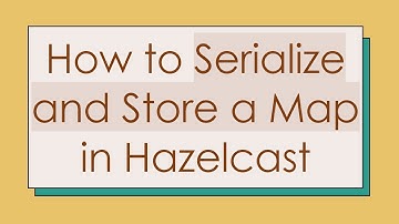 How to Serialize and Store a Map in Hazelcast