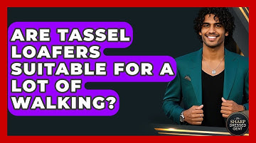 Are Tassel Loafers Suitable For A Lot Of Walking? - The Sharp Dressed Gent