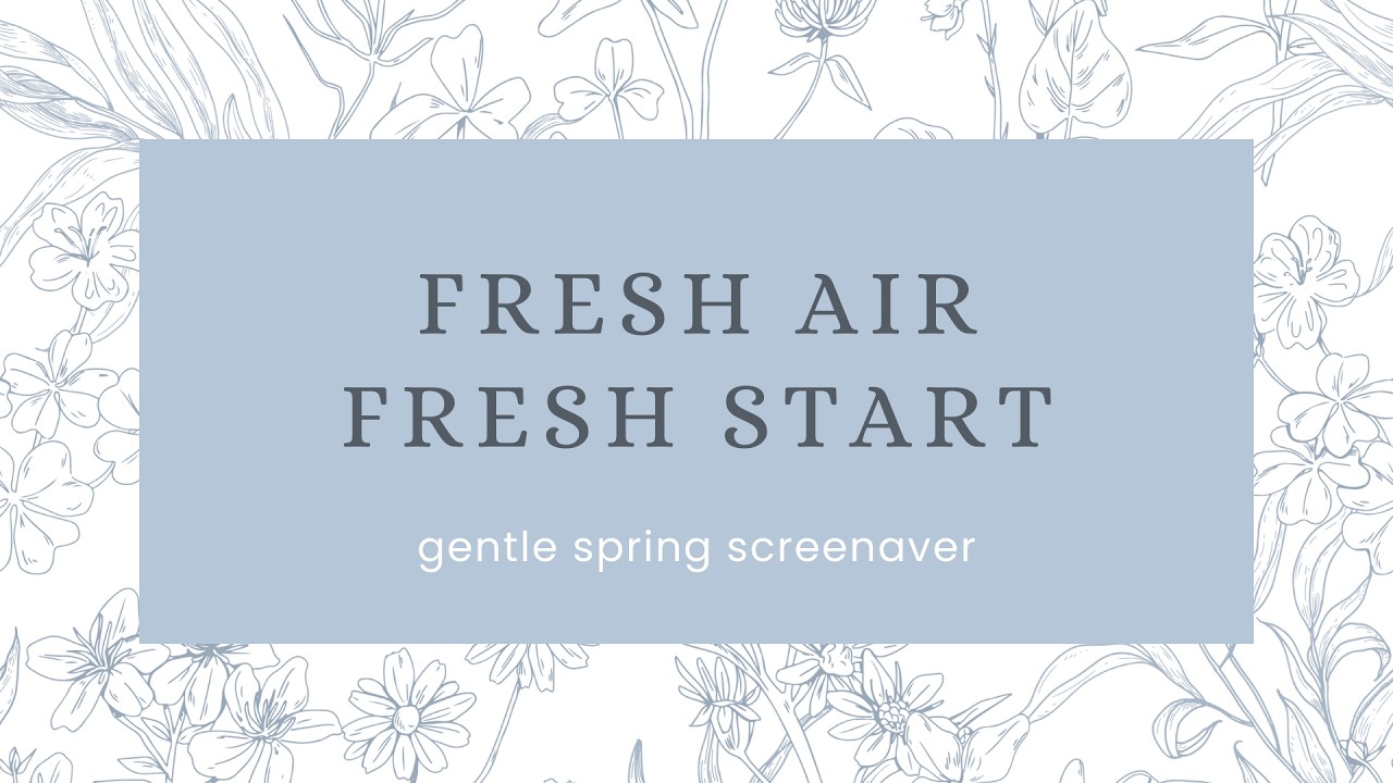 Fresh Air, Fresh Start — Gentle Spring Reset | Intentional Living Screensaver 2H No Sound