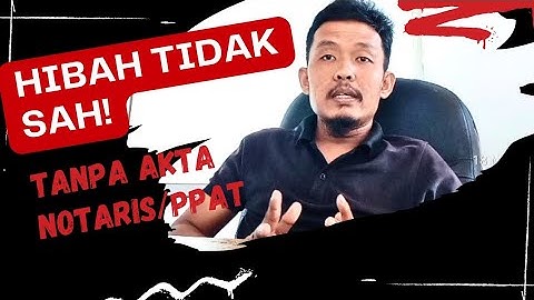 HIBAH TIDAK SAH, TANPA AKTA NOTARIS/PPAT