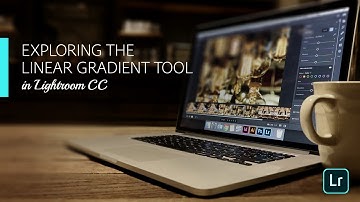 Lightroom Coffee Break: Exploring the Linear Gradient Tool in Lightroom CC | Adobe Lightroom