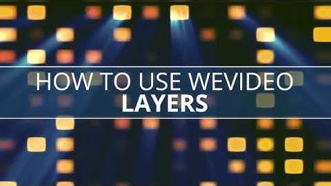 How to Use WeVideo - Layers