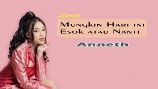 ANNETH - MUNGKIN HARI INI ESOK ATAU NANTI ( LIRIK )