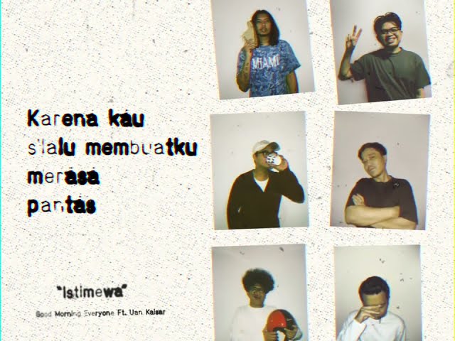 Good Morning Everyone ft. Uan Kaisar - Istimewa (Lyric Video) class=