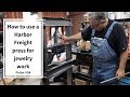 How to use a Harbor Freight Press for Jewelry Work