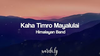 Video thumbnail of "Kaha Timro Mayalu Lai Lyrics | Himalayan Band | Nepali Songs Lyrics 🎵"