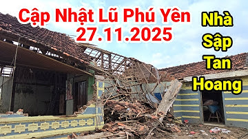 Vào Tâm Lũ Tuy Hòa (Phú Yên): Nhà Sập Tan Hoang, Tài Sản Bị Lũ Cuốn Trôi Trong Chớp Mắt
