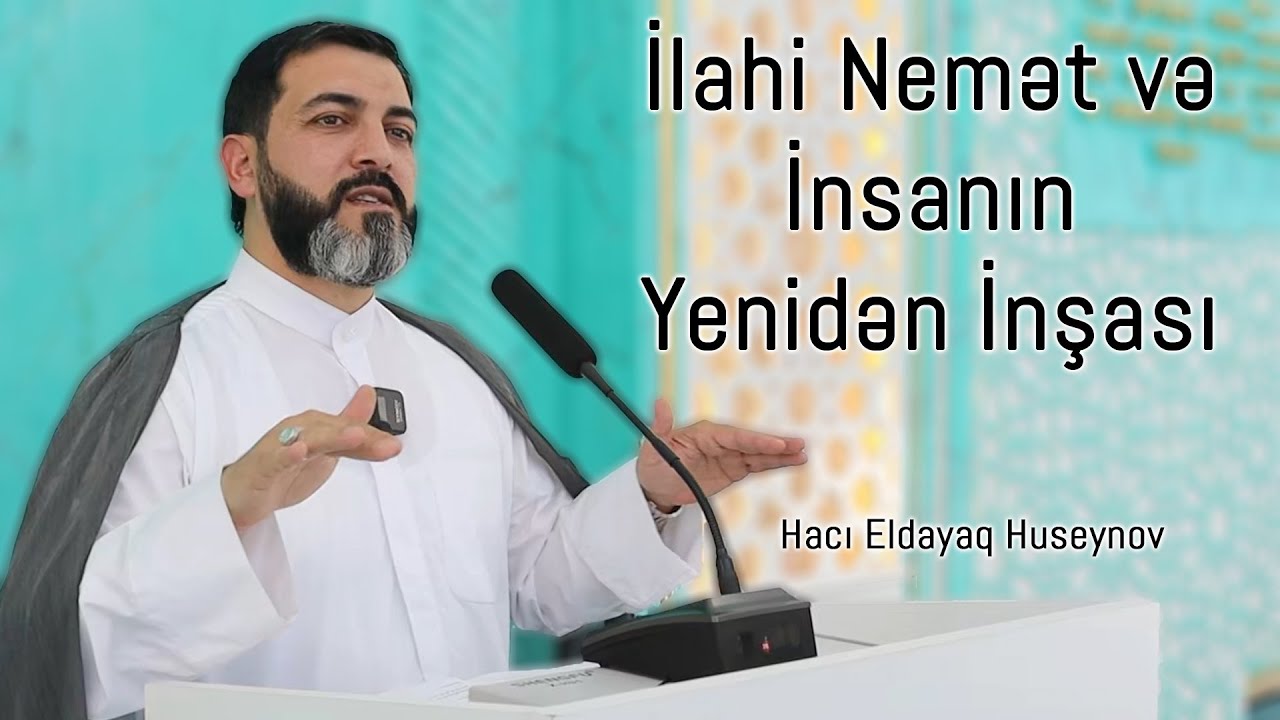 İlahi Nemət və İnsanın Yenidən İnşası (Cümə 16 yanvar 2026) Hacı Eldayaq Huseynov