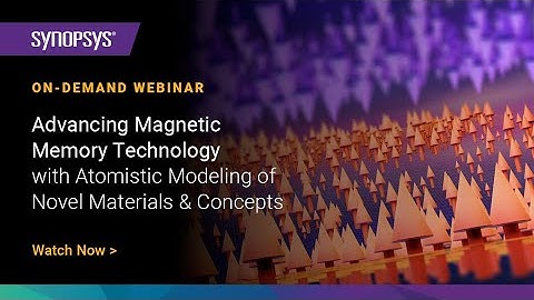Synopsys Webinar: Advancing Magnetic Memory with Atomistic Modeling of Novel Materials & Concepts