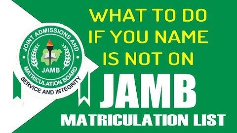 What to do if Your Name is Not on jamb Matriculation List