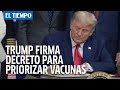 Trump firma decreto para "priorizar" vacunas para EEUU; Biden pide al Congreso actuar