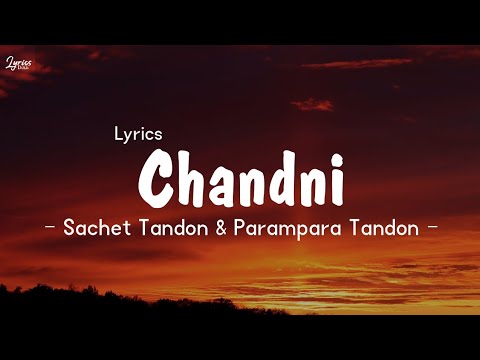 Sachet Tondon  Parampara Tandon   Chandni Song Lyrics Lyrics