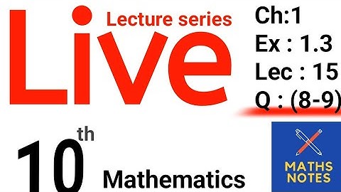 Class 10th maths chapter No 1 || Ex#1.3 Question No (8-9) || Live 🛑