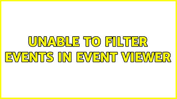 Unable to filter events in event viewer