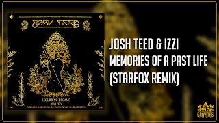 Josh Teed & IZZI - Memories Of A Past Life (STARFOX Remix)