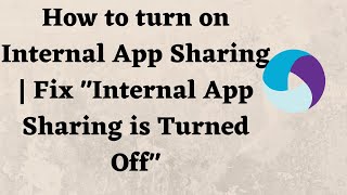 How to turn on Internal App Sharing | Fix "Internal App Sharing is Turned Off"