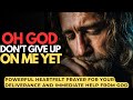 Oh, Lord Please Don't Give Up On Me. Come And Help me By Your  Mercy (Christian motivation prayer