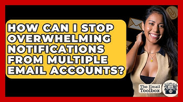 How Can I Stop Overwhelming Notifications From Multiple Email Accounts? - TheEmailToolbox.com