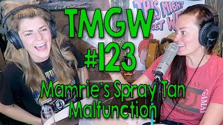 TMGW #123:  Mamrie’s Spray Tan Malfunction