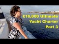 £16,000 Ultimate Yacht Charter Part 3