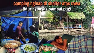 CAMPING OVERNIGHT SHELTER ATAS RAWA || TIDUR NYENYAK SAMPAI PAGI