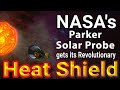 NASA&#39;s Parker Solar Probe Gets its Revolutionary Heat Shield