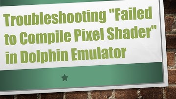 Troubleshooting "Failed to Compile Pixel Shader" in Dolphin Emulator