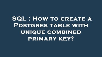 SQL : How to create a Postgres table with unique combined primary key?