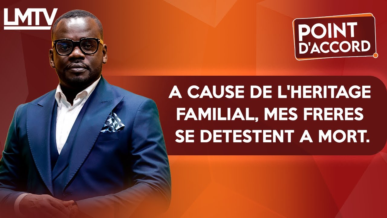 POINT D'ACCORD | A cause de l'héritage familial, mes frères se détestent à mort.